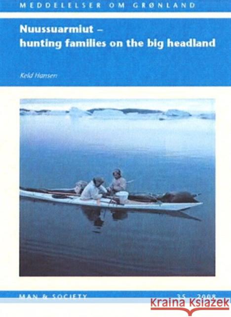 Nuussuarmiut: Hunting Families on the Big Headland : Demography, subsistence and material culture in Nuussuaq, Upernavik, Northwest Greenland  9788763510844 Museum Tusculanum Press