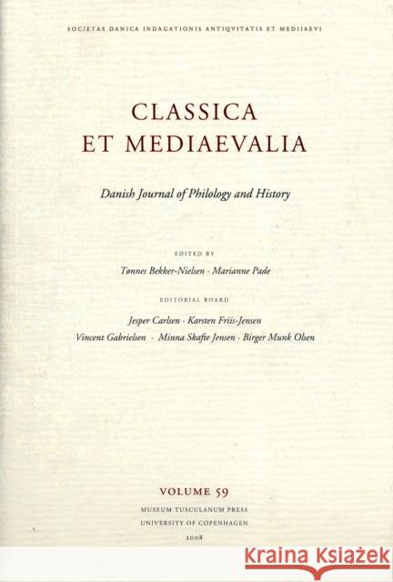 Classica et Mediaevalia: Danish Journal of Philology & History: Volume 59 Tønnes Bekker-Nielsen, Marianne Pad 9788763525800 Museum Tusculanum Press