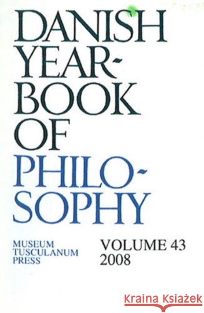 Danish Yearbook of Philosophy: Voloume 43 Finn Collin 9788763525824 Museum Tusculanum Press