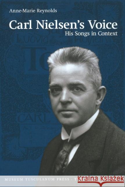 Carl Nielsen's Voice : His Songs in Context Anne-Marie Reynolds 9788763525985