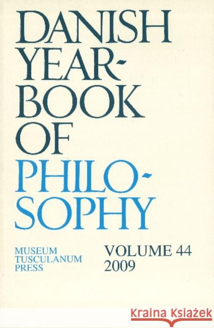 Danish Yearbook of Philosophy: Volume 44 Finn Collin 9788763530989 Museum Tusculanum Press