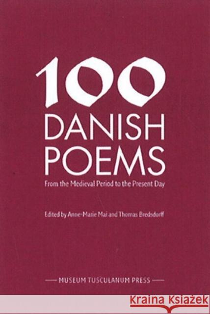 100 Danish Poems: From the Medieval Period to the Present Day Professor Anne-Marie Mai, Dr Thomas Bredsdorff 9788763531283