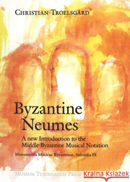 Byzantine Neumes: A New Introduction to the Middle Byzantine Musical Notation Troelsgård, Christian 9788763531580 0