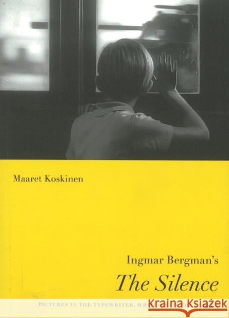 Ingmar Bergman's The Silence: Pictures in the Typewriter, Writings on the Screen Maaret Koskinen 9788763531597