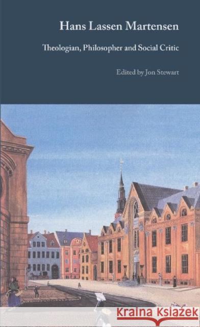 Hans Lassen Martensen: Theologian, Philosopher and Social Critic Stewart, Jon 9788763531696 Museum Tusculanum Press