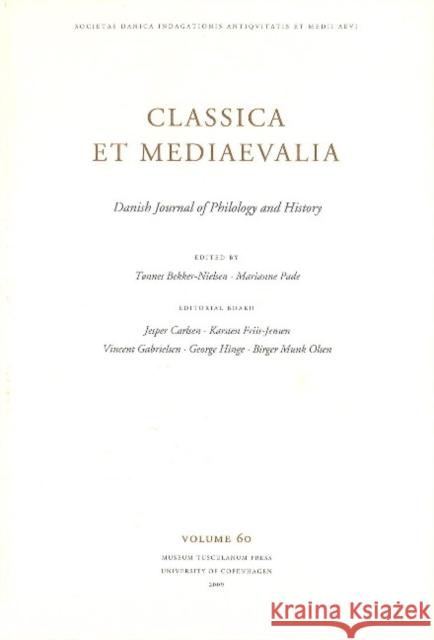 Classica et Mediaevalia: Danish Journal of Philology & History: Volume 60 (2009) Tønnes Bekker-Nielsen, Marianne Pad 9788763532402 Museum Tusculanum Press