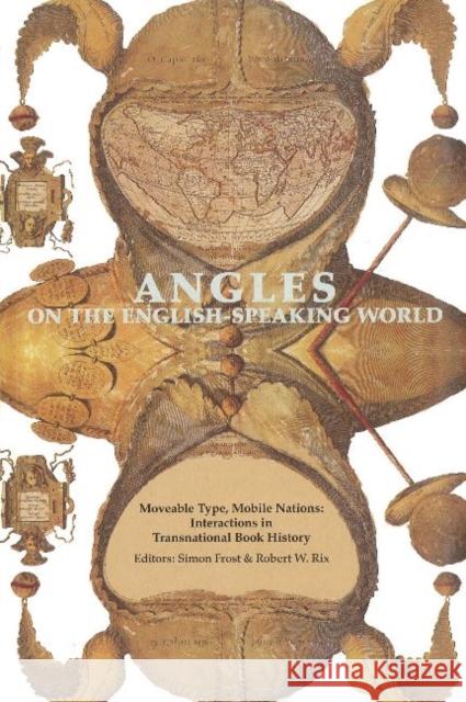 Angles on the English Speaking World: Moveable Type, Mobile Nations: Interactions in Transnational Book History Simon Frost, Robert W Rix 9788763535106 Museum Tusculanum Press