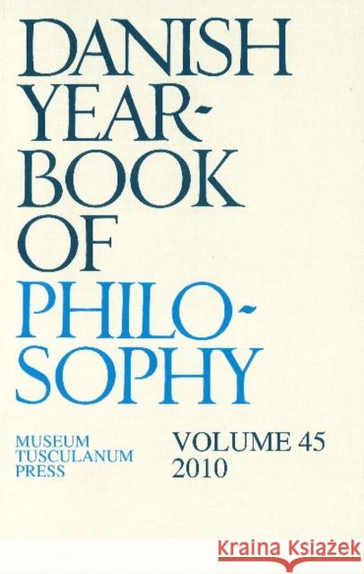 Danish Yearbook of Philosophy: Volume 45 -- 2010 Collin Finn 9788763537537 Museum Tusculanum Press