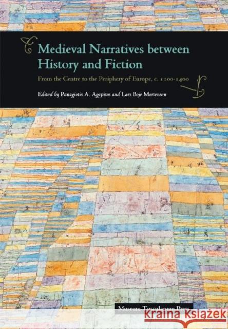Medieval Narratives Between History and Fiction: From the Centre to the Periphery of Europe, C. 1100-1400 Agapitos, Panagiotis A. 9788763538091 Museum Tusculanum Press