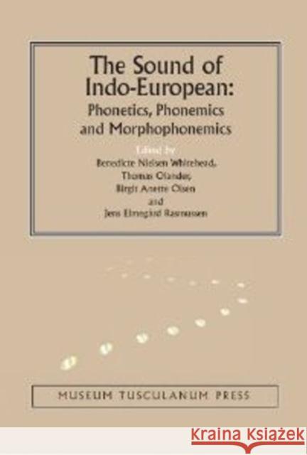 The Sound of Indo-European: Phonetics, Phonemics, and Morphophonemics Benedicte Nielsen Whitehead Thomas Olander Birgit Anette Olsen 9788763538381