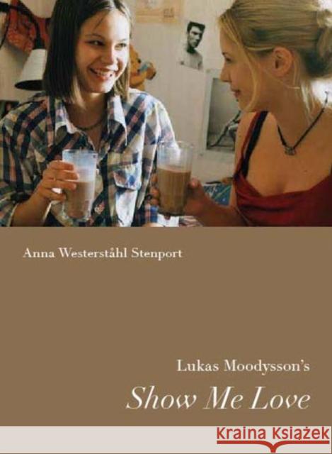 Lukas Moodysson's Show Me Love Professor Anna Westerstahl Stenport 9788763538817