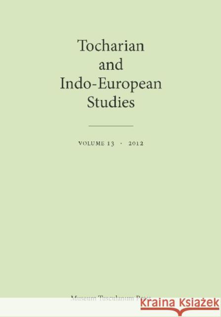 Tocharian and Indo-European Studies Volume 13 Gotz Keydana Paul Widmer Thomas Olander 9788763539647 Museum Tusculanum Press