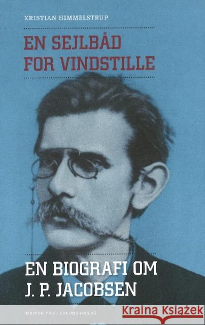 En sejlbad for vindstille: En biografi om J P Jacobsen Kristian Himmelstrup 9788763540797