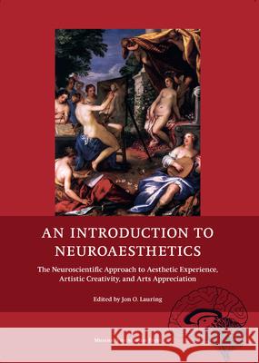 An Introduction to Neuroaesthetics: The Neuroscientific Approach to Aesthetic Experience, Artistic Creativity and Arts Appreciation Lauring, Jon O. 9788763541404 Museum Tusculanum Press