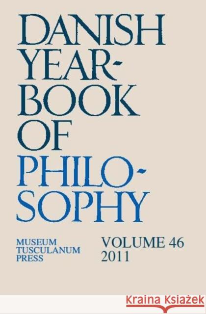 Danish Yearbook of  Philosophy: Volume 46 (2011) Finn Collin 9788763541657 Museum Tusculanum Press