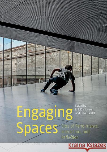 Engaging Spaces: Sites of Performance, Interaction, and Reflection Erik Kristiansen Olav Harslof 9788763542005 Museum Tusculanum Press