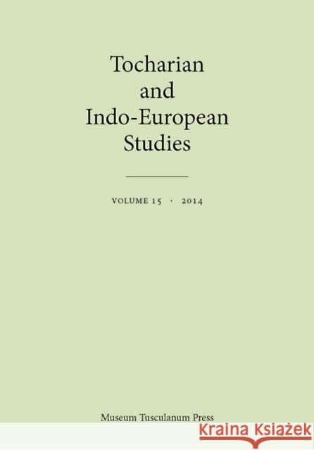 Tocharian and Indo-European Studies, Volume 15 Birgit Anette Olsen Michael Peyrot Georges-Jean Pinault 9788763542029 Museum Tusculanum Press