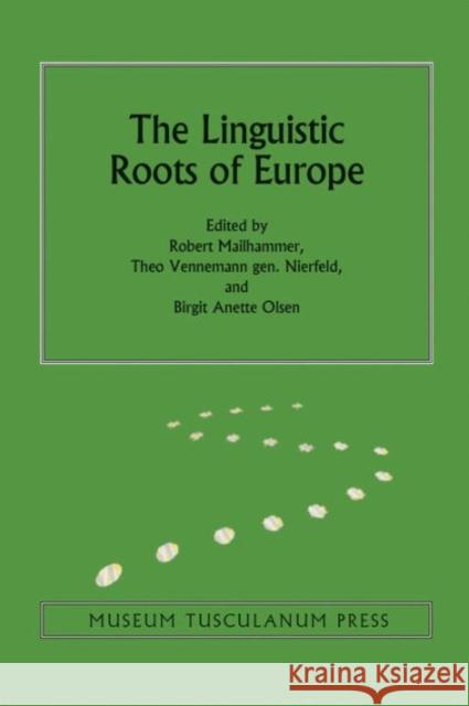 The Linguistic Roots of Europe: Origin and Development of European Languagesvolume 6 Mailhammer, Robert 9788763542098 Museum Tusculanum Press