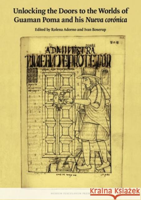 Unlocking the Doors to the Worlds of Guaman Poma and His Nueva Corónica Adorno, Rolena 9788763542708