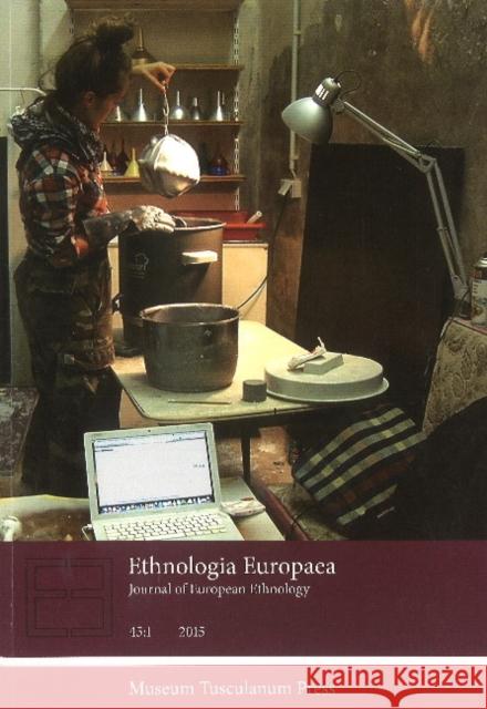 Ethnologia Europaea 45:1: Journal of European Ethnology Regina Bendix 9788763543415 Museum Tusculanum Press