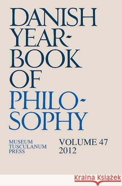Danish Yearbook of Philosophy: Volume 47 Collin Finn 9788763543484 Museum Tusculanum Press