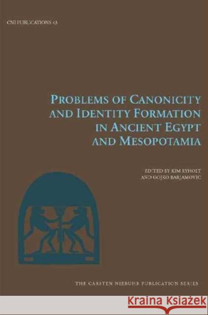 Problems of Canonicity and Identity Formation in Ancient Egypt and Mesopotamia Kim Ryholt Gojko Barjamovic 9788763543729 Museum Tusculanum Press