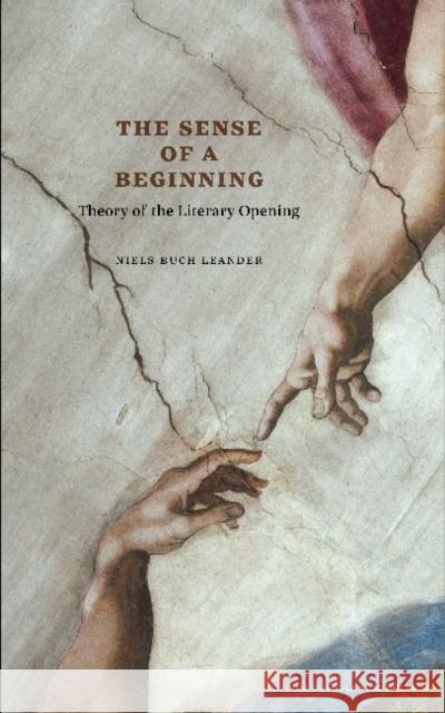 The Sense of a Beginning: Theory of the Literary Opening Niels Buch Leander 9788763543866