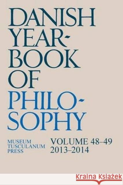 Danish Yearbook of Philosophy: Volume 48-49 -- 2013-2014 Soren Gosvig Olesen 9788763543996 Museum Tusculanum Press