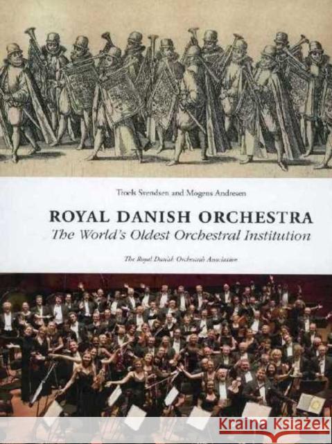 Royal Danish Orchestra: The World's Oldest Orchestral Institution Troels Svendsen Mogens Andreasen 9788763544313