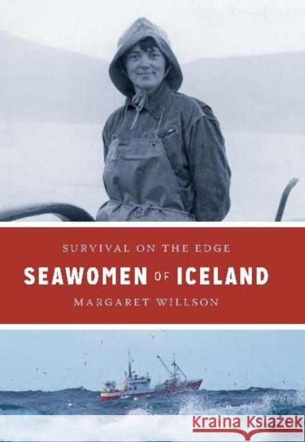 Seawomen of Iceland: Survival on the Edge Margaret Willson 9788763544849