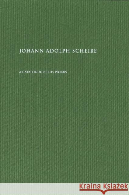 Johann Adolph Scheibe: A Catalogue of His Works Peter Hauge 9788763545600 Museum Tusculanum Press