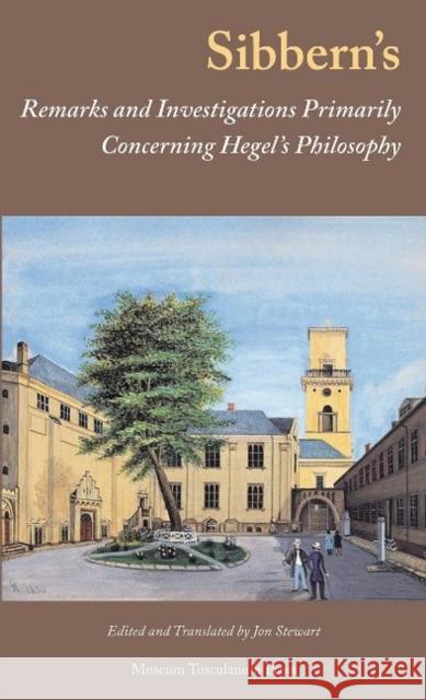 Sibbern's Remarks and Investigations Primarily Concerning Hegel's Philosophy Jon Stewart 9788763545983 Museum Tusculanum Press