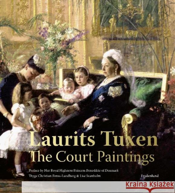 Laurits Tuxen: The Court Paintings Thyge Christian Fonss-Lundberg Lise Svanholm  9788763546782 Museum Tusculanum Press