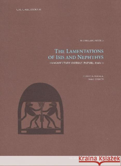 The Lamentations of Isis and Nephthys: Fragmentary Osirian Papyri, Part I Andrea Kucharek Marc Coenen, MA, PhD  9788763546836 