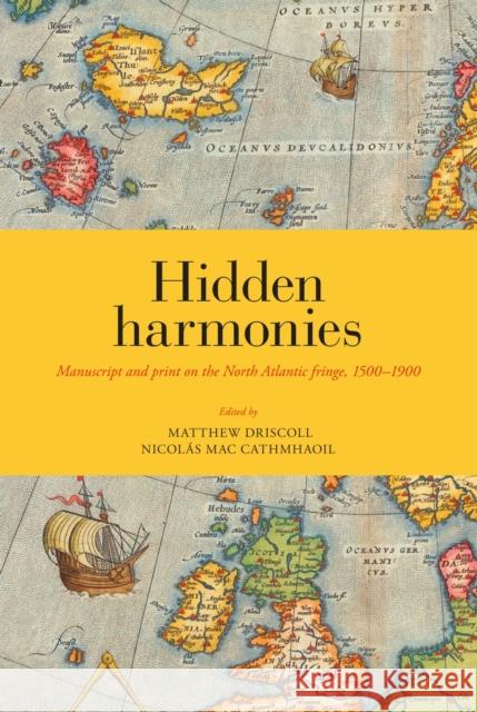 Hidden Harmonies: Manuscript and Print on the North Atlantic Fringe, 1500-1900 Volume 54 Driscoll, Matthew James 9788763546881 Museum Tusculanum Press