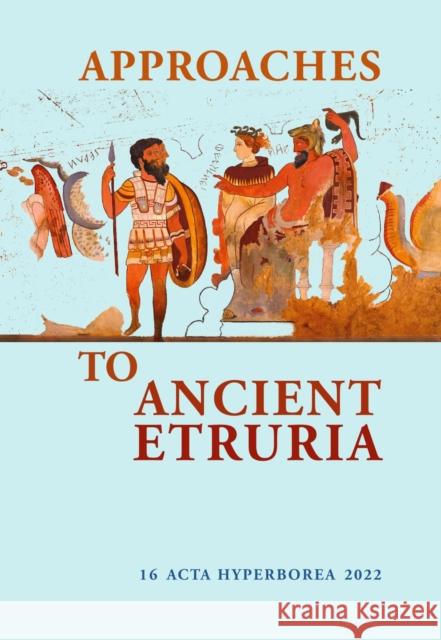 Approaches to Ancient Etruria  9788763546973 Museum Tusculanum Press