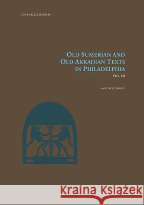 Old Sumerian and Old Akkadian Texts in Philadelphia, Vol. III Aage Westenholz 9788763547093