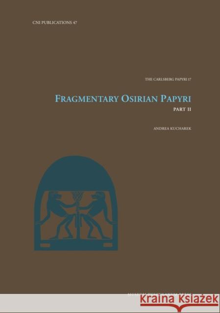 Fragmentary Osirian Papyri: Part II Volume 47 Andrea Kucharek 9788763547390 Museum Tusculanum Press