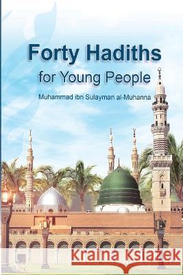 Forty Hadiths for Young People Muhammadibnsulayman Almuhanna 9788763578011 Independent Author