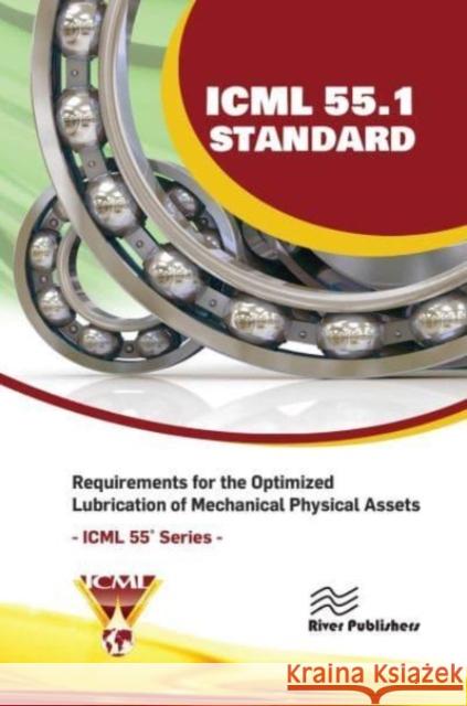 ICML 55.1 - Requirements for the Optimized Lubrication of Mechanical Physical Assets The International Council for Machinery Lubrication (ICML), USA 9788770040358 River Publishers