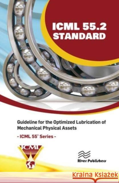 ICML 55.2 - Guideline for the Optimized Lubrication of Mechanical Physical Assets The International Council for Machinery Lubrication (ICML), USA 9788770040372 River Publishers