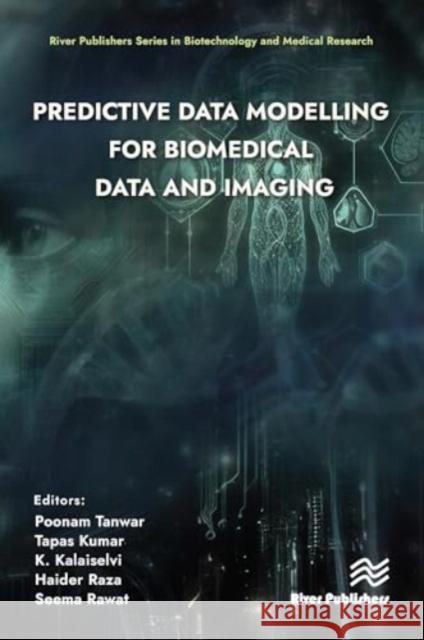 Predictive Data Modelling for Biomedical Data and Imaging Poonam Tanwar Tapas Kumar K. Kalaiselvi 9788770040778