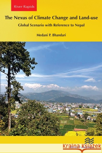 The Nexus of Climate Change and Land-Use - Global Scenario with Reference to Nepal Medani P. Bhandar 9788770040839 River Publishers