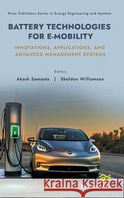 Battery Technologies for E-Mobility: Innovations, Applications, and Advanced Management Systems Akash Samanta Sheldon Williamson 9788770040860 River Publishers