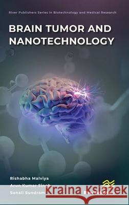 Brain Tumor and Nanotechnology Rishabha Malviya Arun Kumar Singh Sonali Sundram 9788770040884 River Publishers
