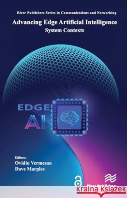 Advancing Edge Artificial Intelligence: System Contexts Ovidiu Vermesan Dave Marples 9788770041027