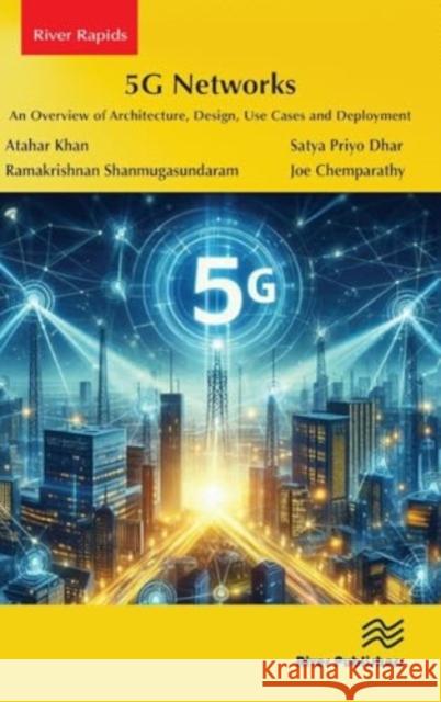 5g Networks: An Overview of Architecture, Design, Use Cases and Deployment Atahar Khan Satya Priyo Dhar Ramakrishnan Shanmugasundaram 9788770041935 River Publishers