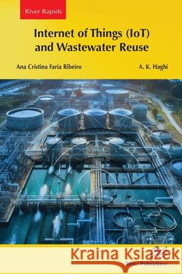 Internet of Things (Iot) and Wastewater Reuse Ana Cristina Fari A. K. Haghi 9788770042017 River Publishers