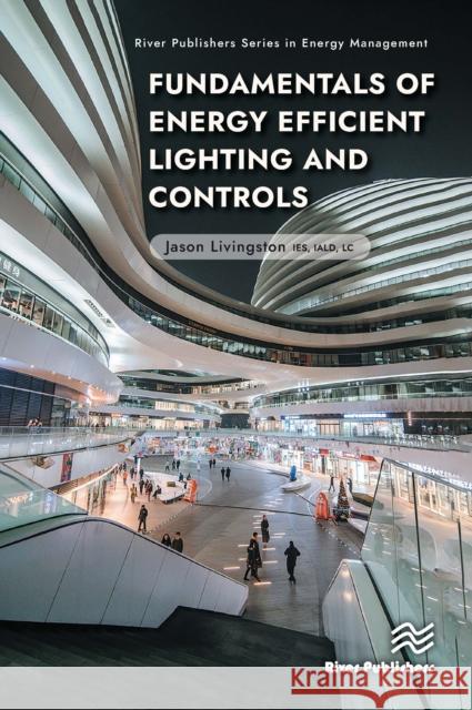 Fundamentals of Energy Efficient Lighting and Controls Jason Livingston 9788770042369 River Publishers