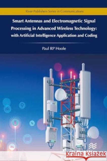 Smart Antennas and Electromagnetic Signal Processing in Advanced Wireless Technology Paul R. P. Hoole 9788770042642 River Publishers